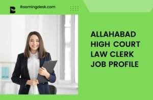 Read more about the article Allahabad High Court Law Clerk Salary, Benefits and Job Profile | Roamingdesk.com